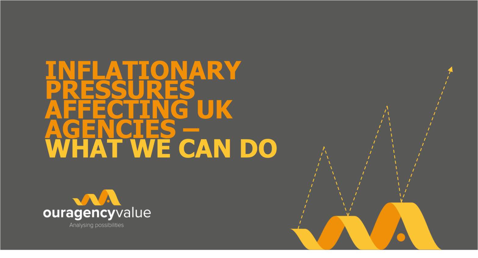 INFLATIONARY PRESSURES AFFECTING UK AGENCIES – WHAT WE CAN DO